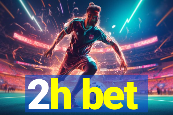 2h bet